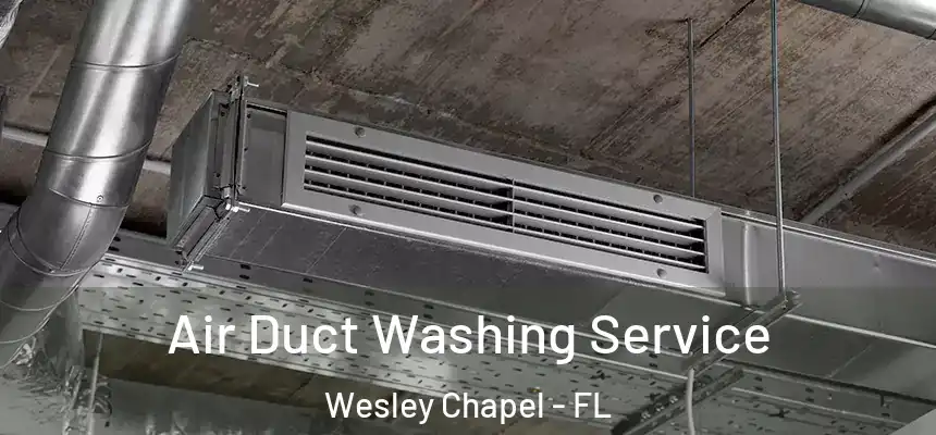  Air Duct Washing Service Wesley Chapel - FL