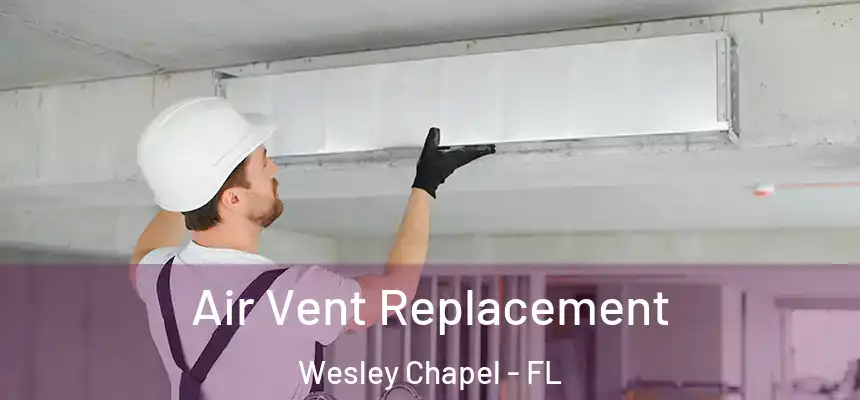  Air Vent Replacement Wesley Chapel - FL