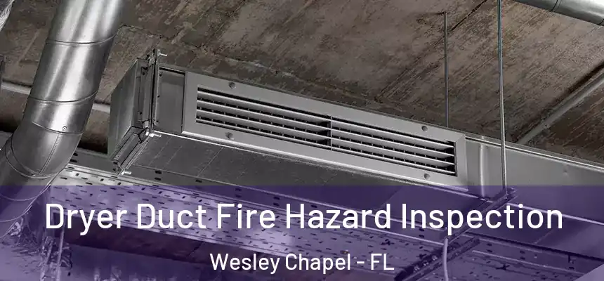  Dryer Duct Fire Hazard Inspection Wesley Chapel - FL