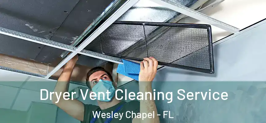 Dryer Vent Cleaning Service Wesley Chapel - FL