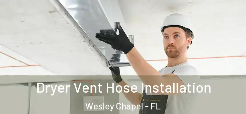 Dryer Vent Hose Installation Wesley Chapel - FL