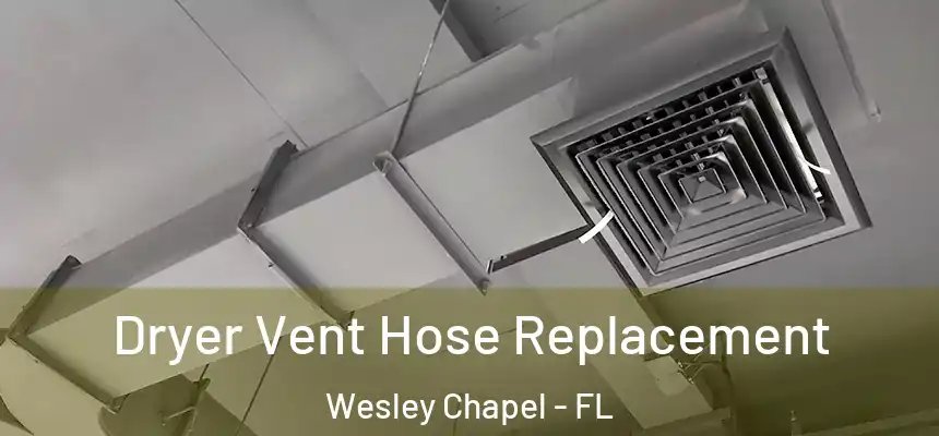 Dryer Vent Hose Replacement Wesley Chapel - FL
