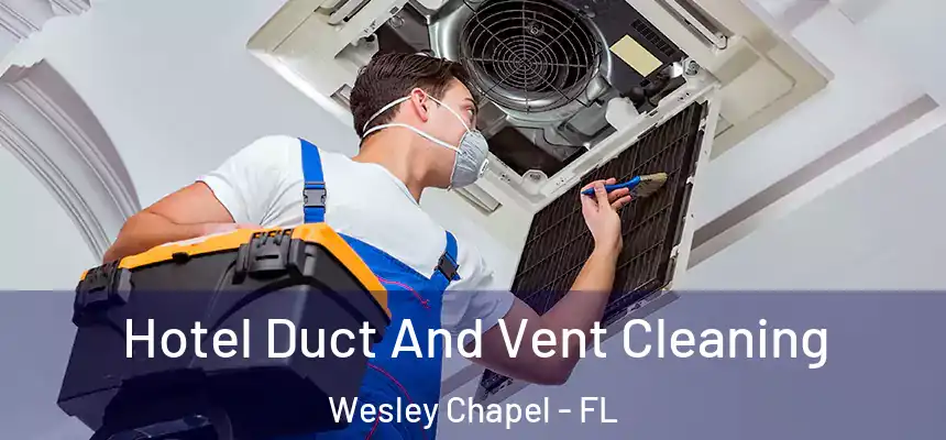  Hotel Duct And Vent Cleaning Wesley Chapel - FL