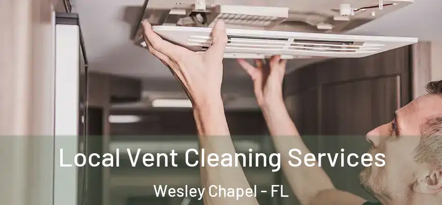 Local Vent Cleaning Services Wesley Chapel - FL