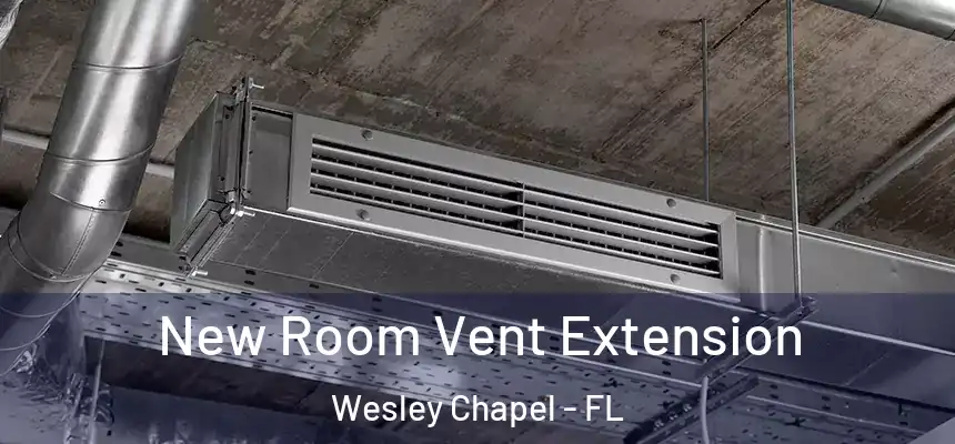 New Room Vent Extension Wesley Chapel - FL