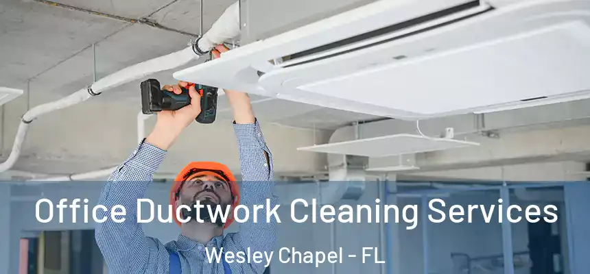  Office Ductwork Cleaning Services Wesley Chapel - FL