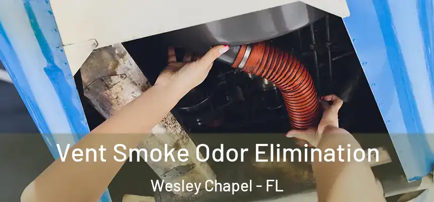 Vent Smoke Odor Elimination Wesley Chapel - FL